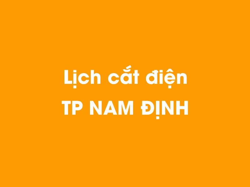 Lịch cúp điện TP NAM ĐỊNH hôm nay 19/05/2024