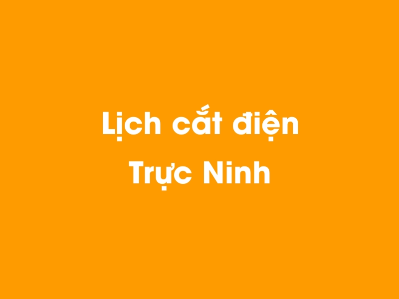 Lịch cúp điện Trực Ninh hôm nay 18/05/2024