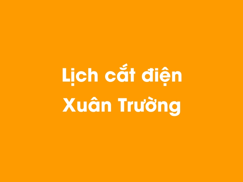 Lịch cúp điện Xuân Trường hôm nay 21/11/2024