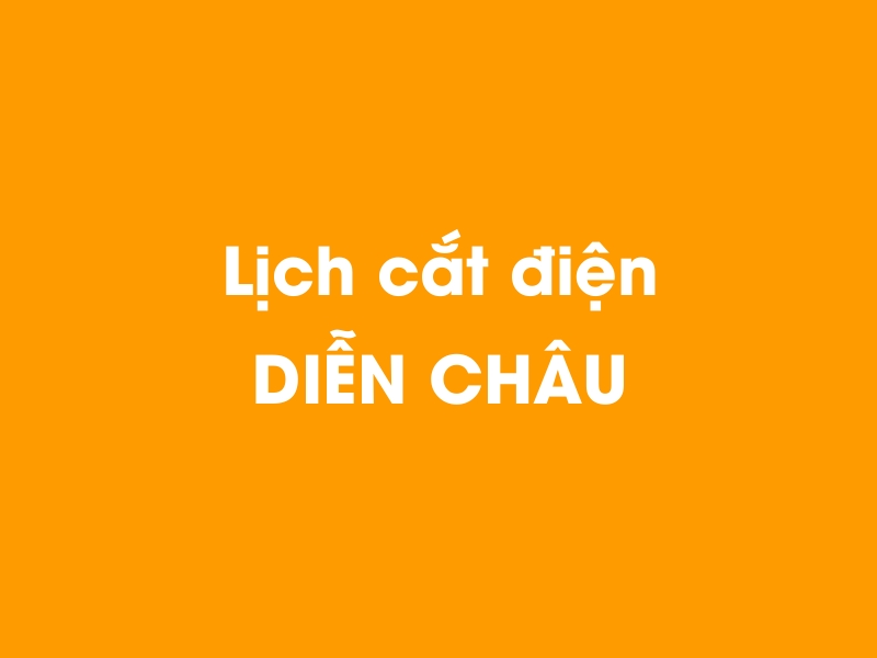 Lịch cúp điện DIỄN CHÂU hôm nay 18/05/2024