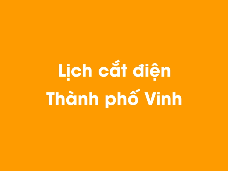 Lịch cúp điện Thành phố Vinh hôm nay 21/11/2024