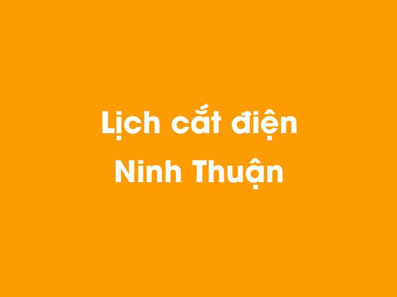 Lịch cúp điện Ninh Thuận hôm nay 05/05/2024