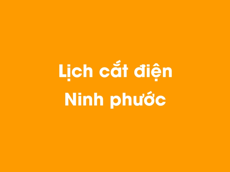 Lịch cúp điện Ninh phước hôm nay 21/11/2024