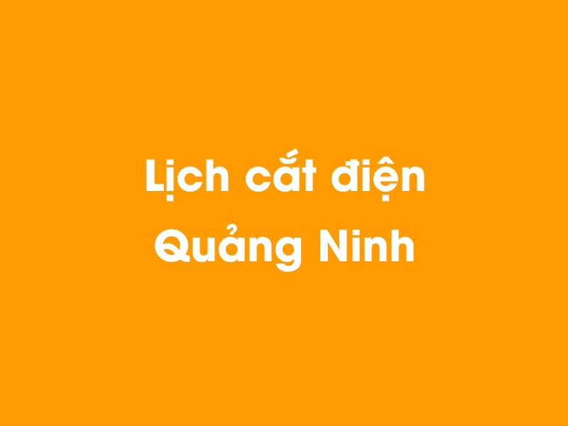 Lịch cúp điện Quảng Ninh hôm nay 05/05/2024