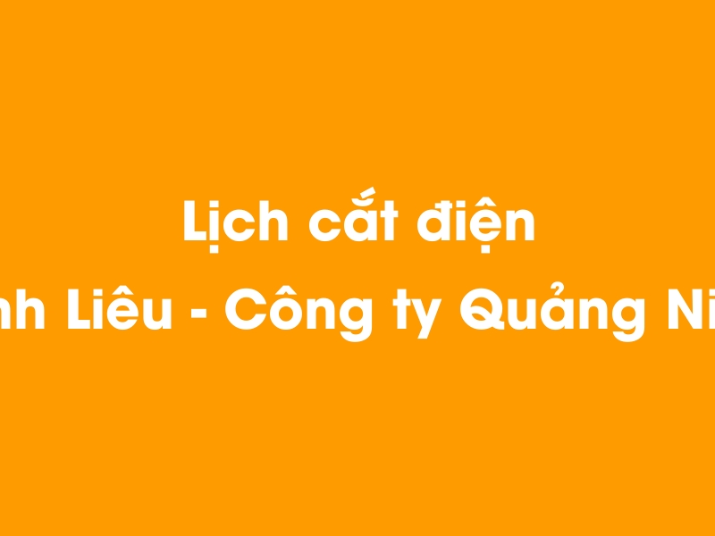 Lịch cúp điện Bình Liêu - Công ty Quảng Ninh hôm nay 18/05/2024