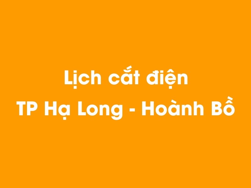 Lịch cúp điện TP Hạ Long - Hoành Bồ hôm nay 21/11/2024