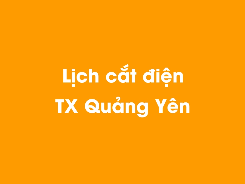 Lịch cúp điện TX Quảng Yên hôm nay 18/05/2024