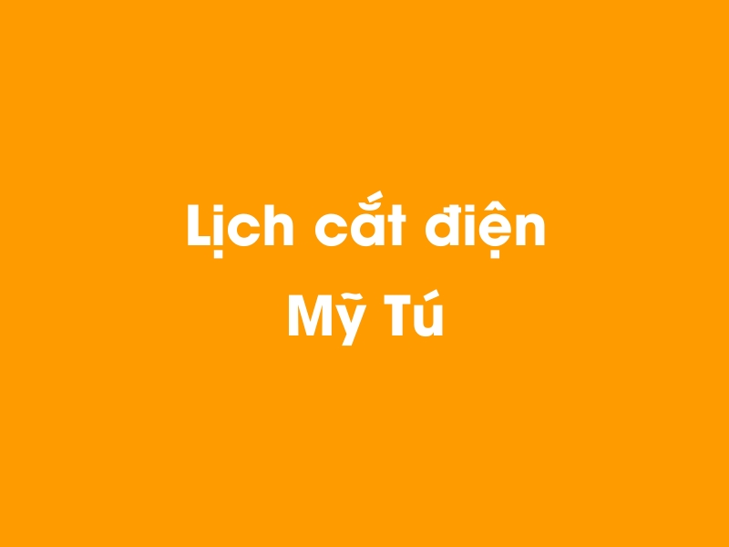 Lịch cúp điện Mỹ Tú hôm nay 18/05/2024