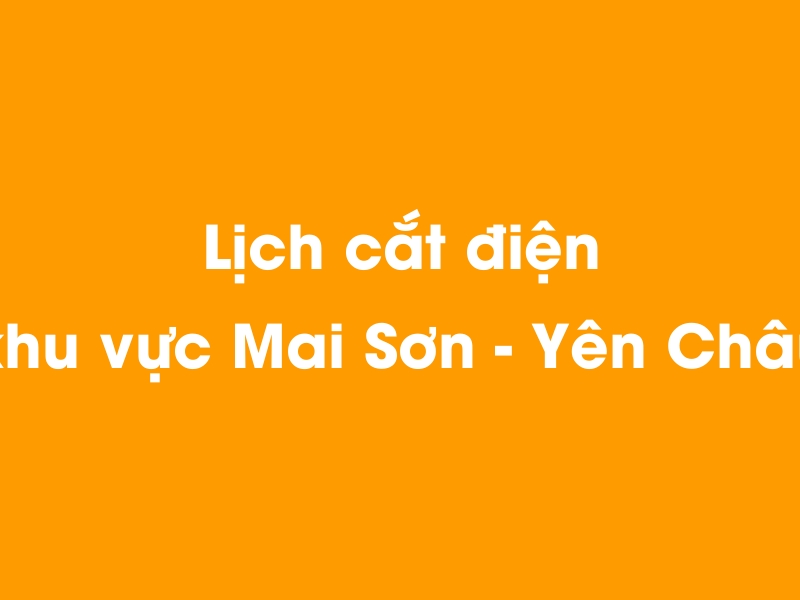 Lịch cúp điện khu vực Mai Sơn - Yên Châu hôm nay 21/11/2024