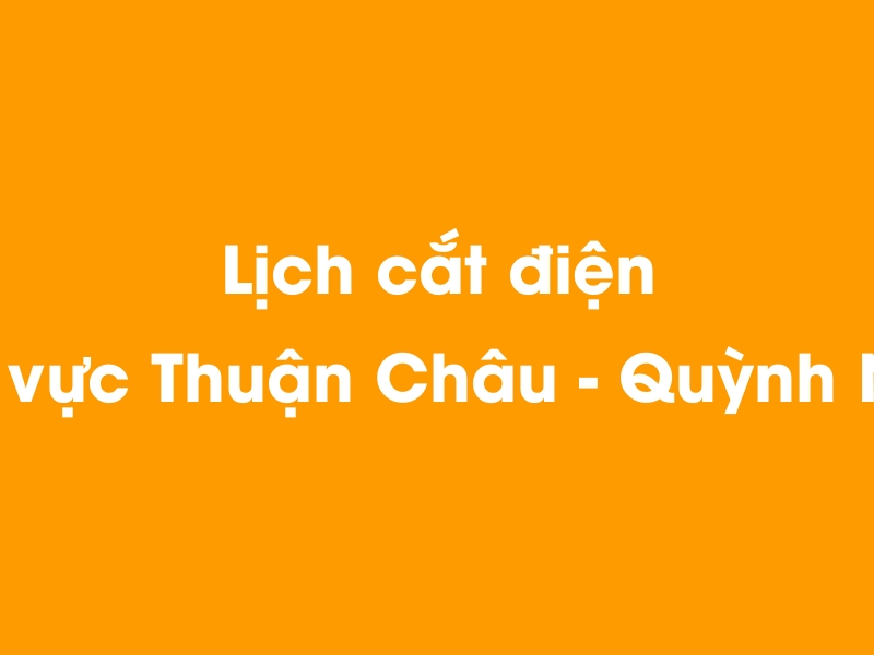 Lịch cúp điện khu vực Thuận Châu - Quỳnh Nhai hôm nay 19/05/2024