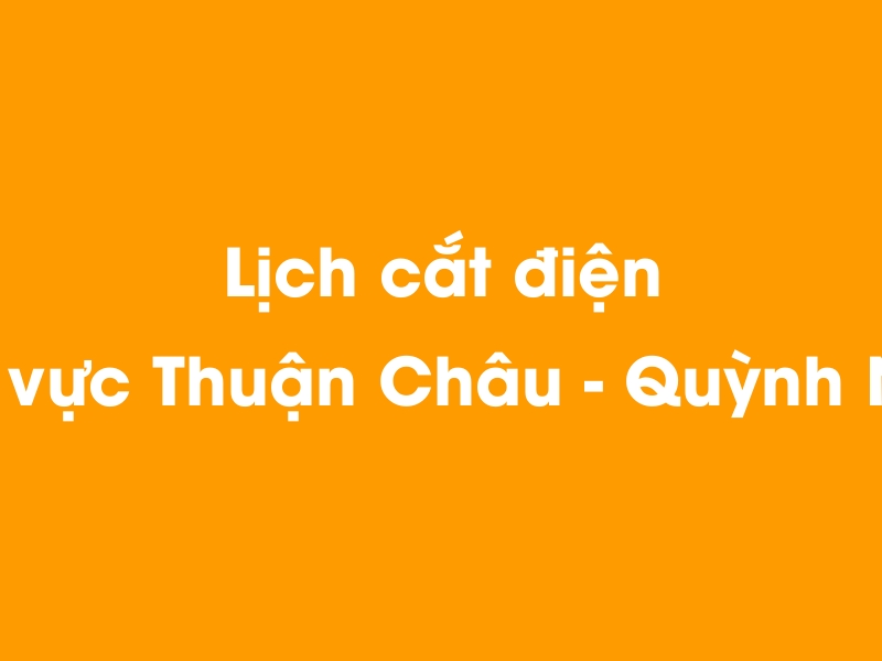 Lịch cúp điện khu vực Thuận Châu - Quỳnh Nhai hôm nay 21/11/2024