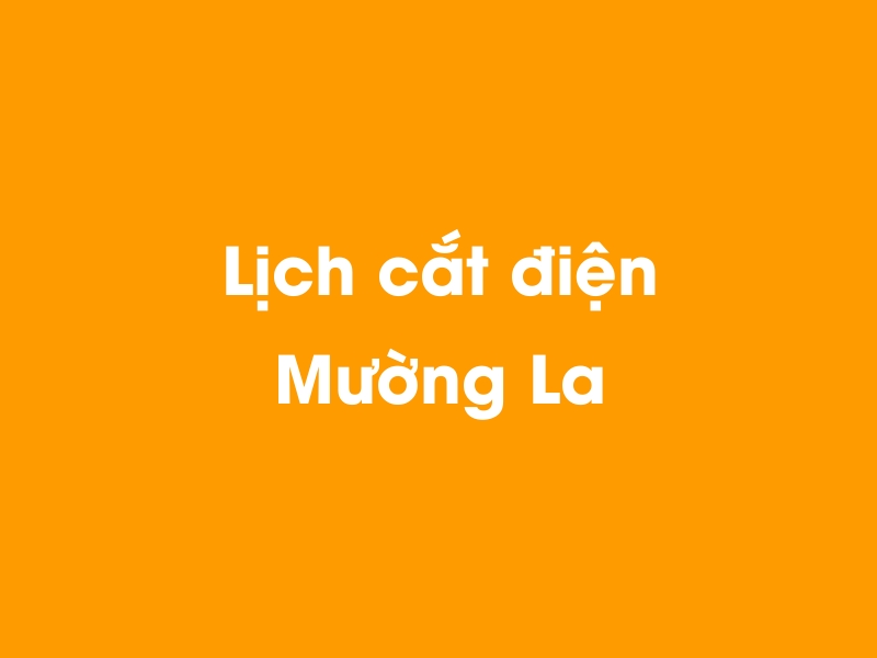 Lịch cúp điện Mường La hôm nay 19/05/2024