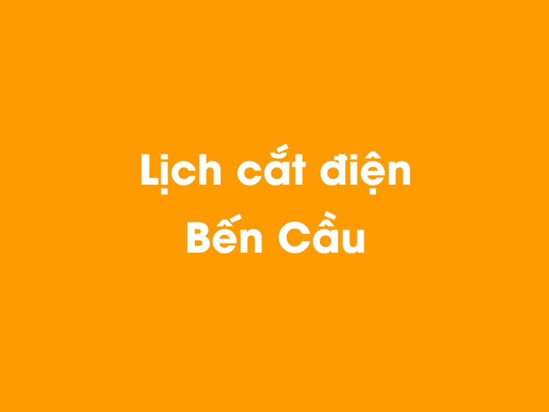 Lịch cúp điện Bến Cầu hôm nay 19/05/2024