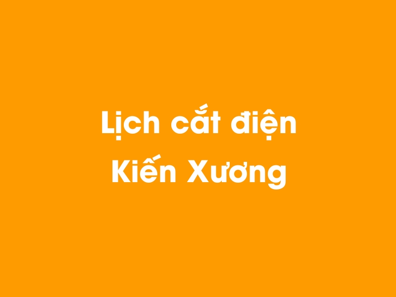 Lịch cúp điện Kiến Xương hôm nay 18/05/2024