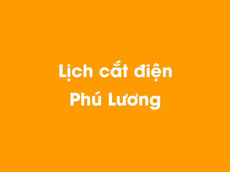 Lịch cúp điện Phú Lương hôm nay 18/05/2024