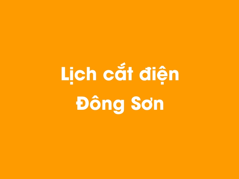 Lịch cúp điện Đông Sơn hôm nay 21/11/2024