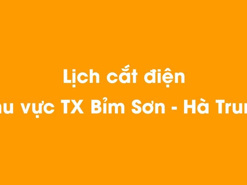 Lịch cúp điện khu vực TX Bỉm Sơn - Hà Trung hôm nay 18/05/2024
