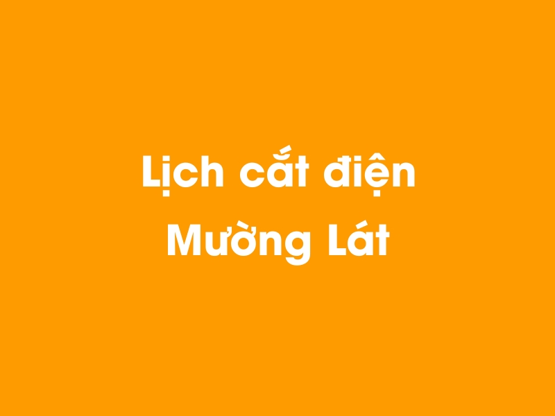 Lịch cúp điện Mường Lát hôm nay 21/11/2024