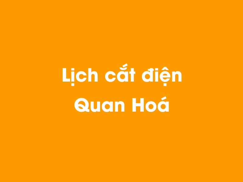 Lịch cúp điện Quan Hoá hôm nay 21/11/2024