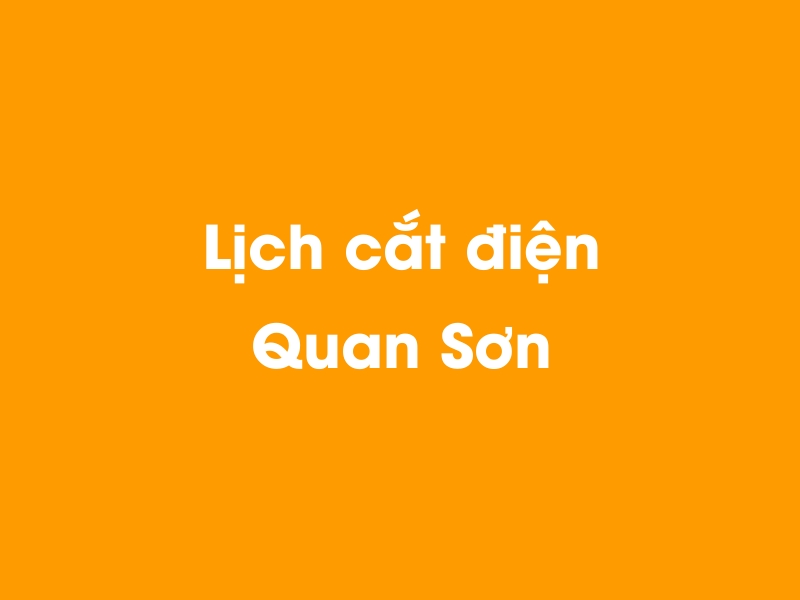 Lịch cúp điện Quan Sơn hôm nay 19/05/2024