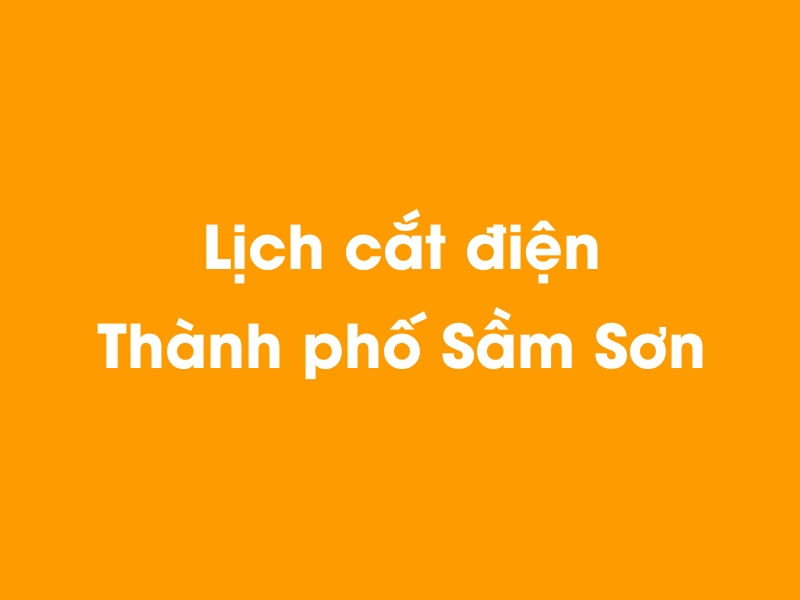 Lịch cúp điện Thành phố Sầm Sơn hôm nay 18/05/2024