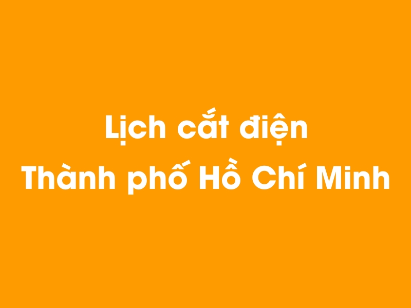 Lịch cúp điện Thành phố Hồ Chí Minh hôm nay 05/05/2024