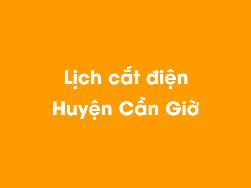 Lịch cúp điện Huyện Cần Giờ hôm nay 18/05/2024