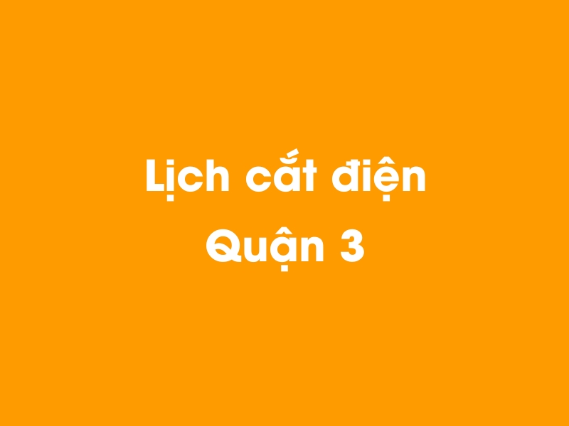 Lịch cúp điện Quận 3 hôm nay 18/05/2024