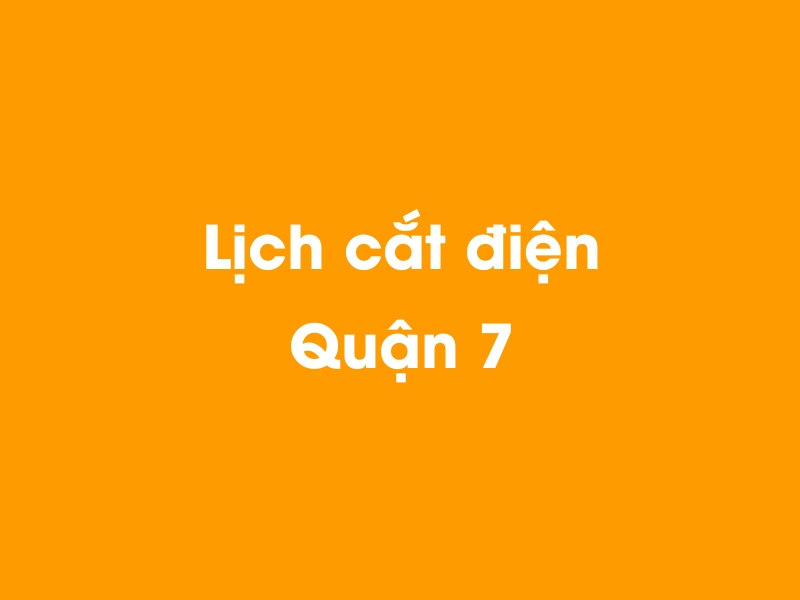 Lịch cúp điện Quận 7 hôm nay 21/11/2024