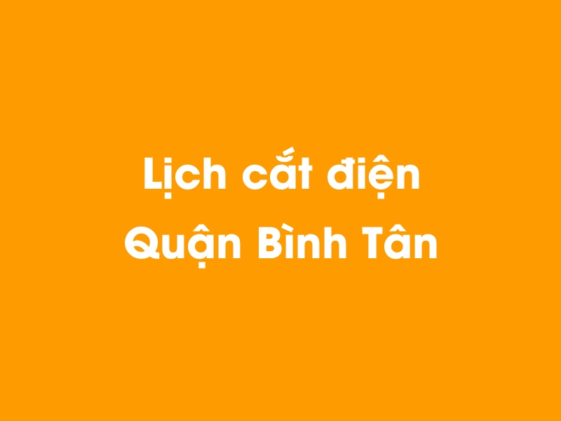 Lịch cúp điện Quận Bình Tân hôm nay 18/05/2024