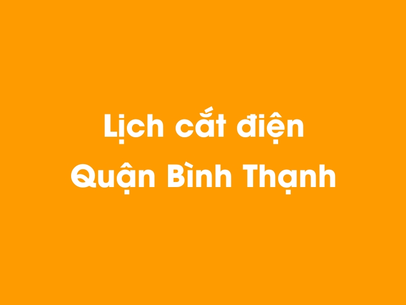 Lịch cúp điện Quận Bình Thạnh hôm nay 19/05/2024