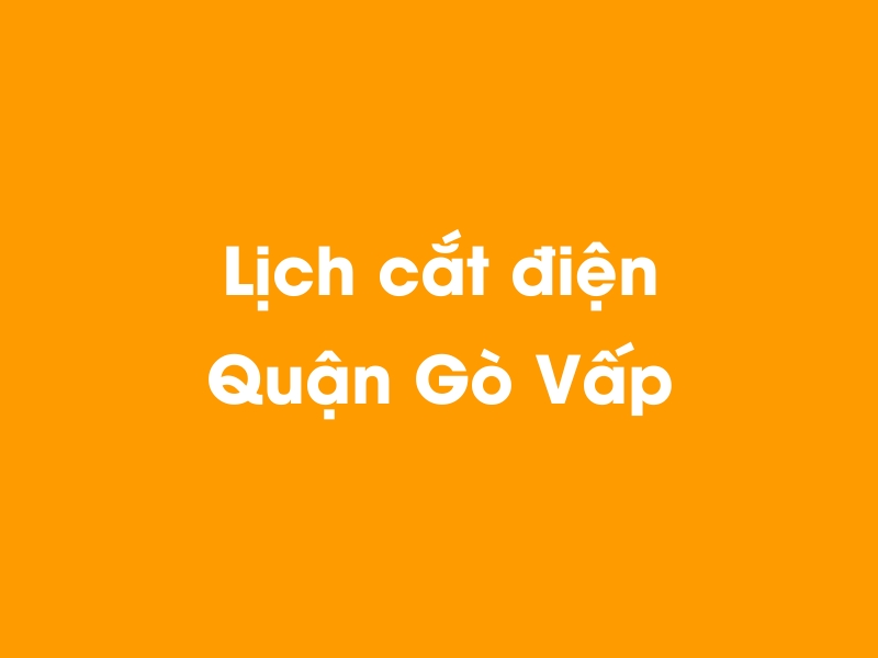 Lịch cúp điện Quận Gò Vấp hôm nay 21/11/2024