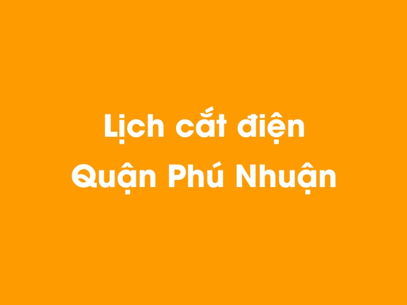 Lịch cúp điện Quận Phú Nhuận hôm nay 18/05/2024