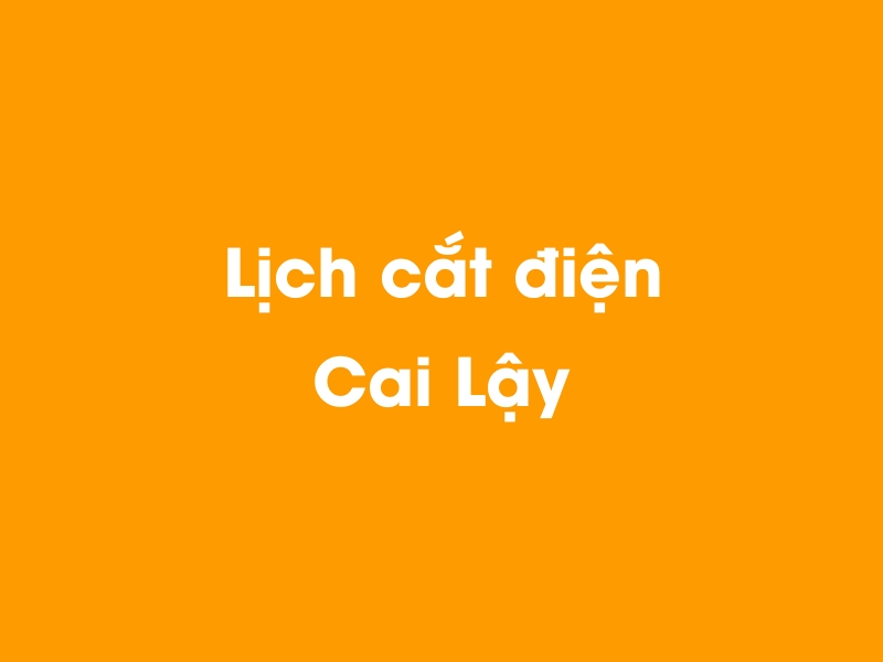 Lịch cúp điện Cai Lậy hôm nay 21/11/2024