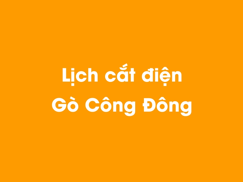 Lịch cúp điện Gò Công Đông hôm nay 19/05/2024