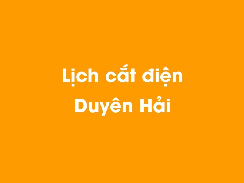 Lịch cúp điện Duyên Hải hôm nay 19/05/2024