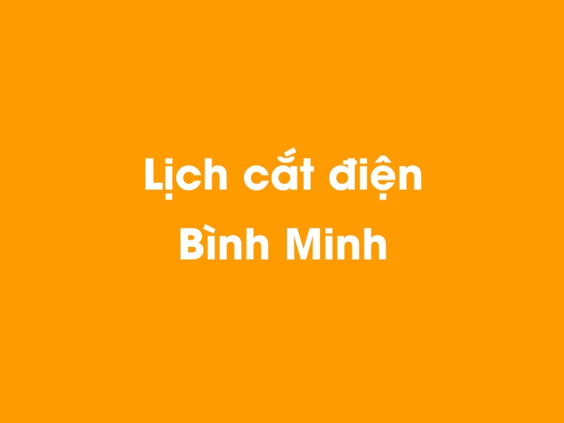 Lịch cúp điện Bình Minh hôm nay 03/12/2024